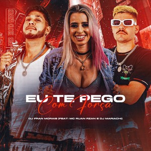 Eu Te Pego Com Força