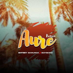 Aure (feat. Boyskido) (Emteey Shmurda & Boyskido Remix)