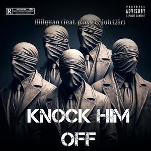 Knock him off (feat. P5ive & Luhj2fr) [Explicit]