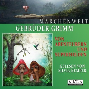 Von Abenteurern und Superhelden (Aufregende Märchen der Gebrüder Grimm)