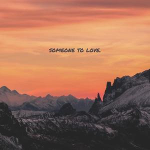 someone to love.