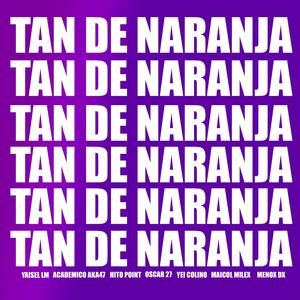 Tan De Naranja (feat. Yaisel LM) (Academico Ak47, Hito Point, Maicol Milex, Menor Dx, Yei Colino, Oscar 27 RD & Guerrero Cartiele Remix Villa Duarte|Explicit)