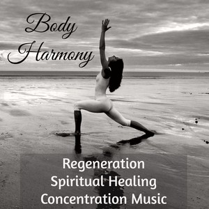 Body Harmony - Regeneration Spiritual Healing Concentration Music for Vipassana Meditation Serenity Day Spa