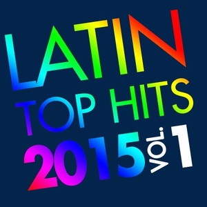 Latin Top Hits 2015, Vol. 1 (Explicit)