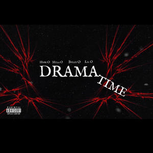 DRAMA TIME (feat. Hype O, Bvlly O & Lil O) [Explicit]