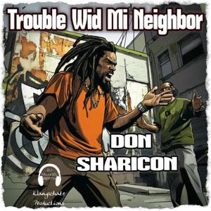 Trouble Wid Mi Neighbor (feat. Don Sharicon)