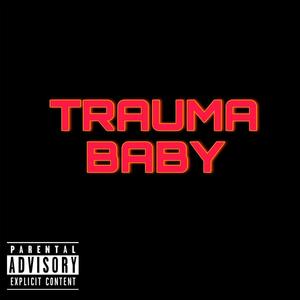 Trauma Baby (Explicit)