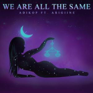 We Are All The Same(feat. Arigiine)