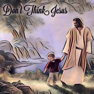 Don't Think Jesus