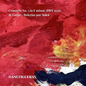 Concerto No. 5 in F Minor, BWV 1056 - II. Largo - Bulerías por Soleá (Arr. For guitar by Dani Figueras)