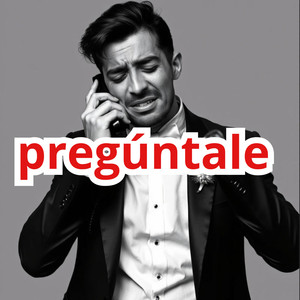 pregúntale