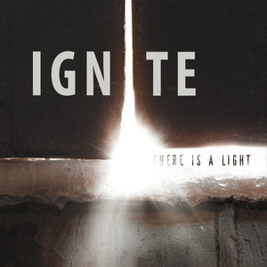 Ignite: There Is a Light