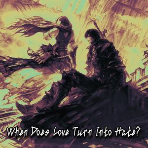 When Does Love Turn Into Hate? (Explicit)