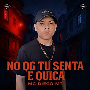 NO QG TU SENTA E QUICA