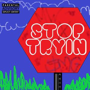Stop Tryin' (Explicit)