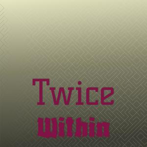 Twice Within