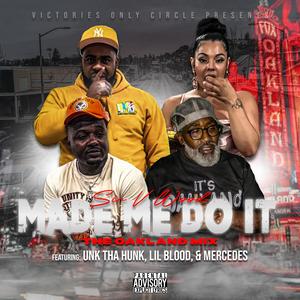 Made Me Do It Oakland Mix (feat. Mercedes, Lil Blood & Unk Tha Hunk) [Explicit]