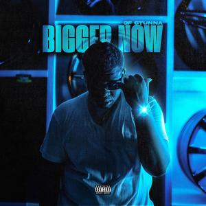 Bigger Now (Explicit)