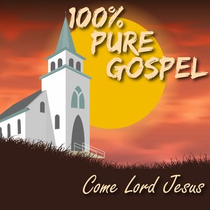 100% Pure Gospel / Come Lord Jesus