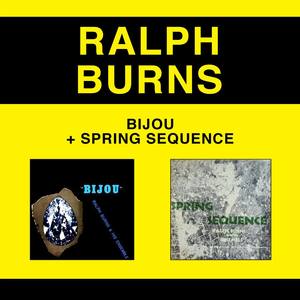 Ralph Burns and His Ensemble: Bijou + Spring Sequence (Bonus Track Version)