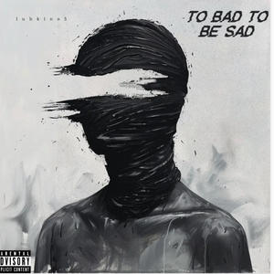 To bad to be sad (Hunxho version)