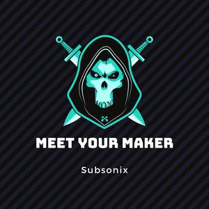 Meet Your Maker