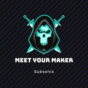 Meet Your Maker