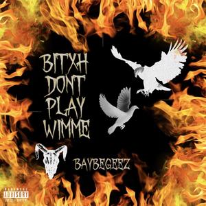 Bitxh Dont Play Wimme (Explicit)