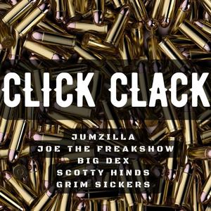 CLICK CLACK (feat. Joe The Freakshow, Big Dex, Scotty Hinds & Grim Sickers) [Explicit]