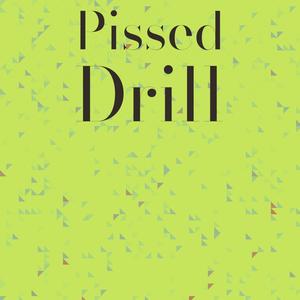 Pissed Drill