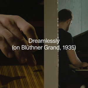 Dreamlessly (on Blüthner Grand, 1935)