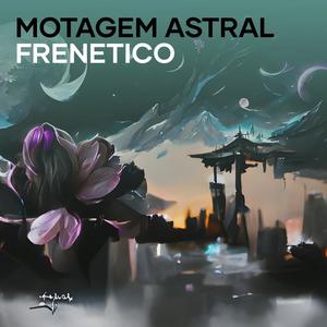 Motagem Astral Frenetico (Remix|Explicit)