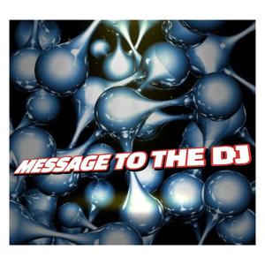 MESSAGE TO DA DJ!