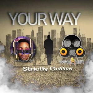 Your Way (feat. Strictly Gutter & Vandalism)