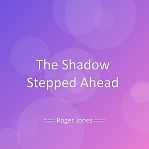 The Shadow Stepped Ahead