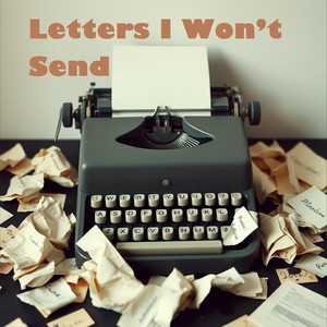 Letters I Won’t Send