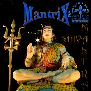 Mantrix Shiva Mantra(feat. Foma Zalessky, Alex Sherbakov, Olga Makushkina & Vasily Terkin) (Explicit)