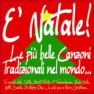 E' Natale! Le più belle canzoni tradizionali nel mondo... (Tu scendi dalle stelle, Adeste Fidelis, O' Tannenbaum, Jingle Bells, Notte santa, Oh Happy Day, We Wish You a Merry Christmas...)