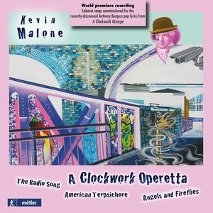 MALONE, K.: Clockwork Operetta (A) / Radio Song / American Terpsichore / Angels and Fireflies (Fidelio Trio, Ebb Trio, Manchester Sinfonia, Howarth)