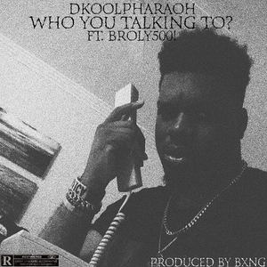 Who You Talking To (Explicit)