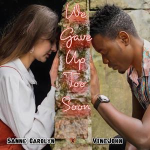 We Gave Up Too Soon (feat. Sanne Carolyn)