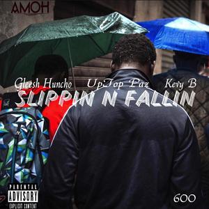 Slippin n Fallin (feat. Gleesh Huncho & Kevy B) (Explicit)