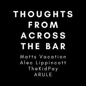 Thoughts From Across The Bar (feat. Alec Lippincott, TheKidPay & ARULE)