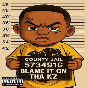 Blame It On Tha K'z (Explicit)