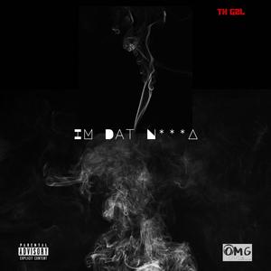 IM DAT NIGGA (Explicit)