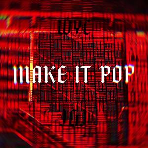 MAKE IT POP