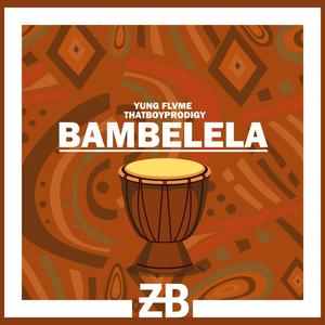 Bambelela (feat. Yung Flvme & Thatboyprodigy)