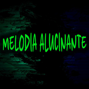 Melodia Alucinante (Explicit)