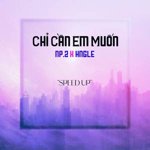 Chỉ Cần Em Muốn (Speed Up)