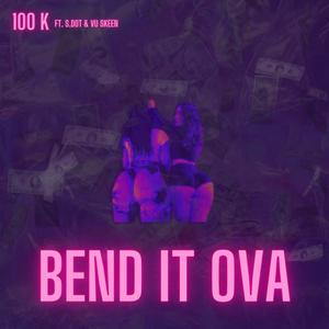 Bend It Ova (feat. S.DOT & Vu Skeen) [Explicit]